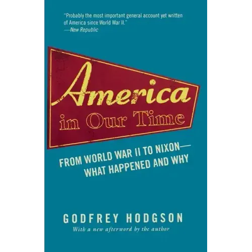 America in Our Time: From World War II to Nixon--What Happened and Why
