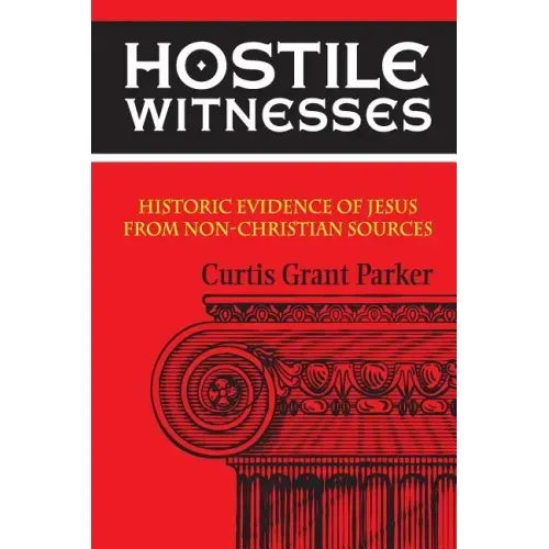 Hostile Witnesses: Historic Evidence of Jesus From Non-Christian Sources