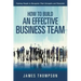 How to Build an Effective Business Team: Training People to Recognize Their Strengths and Potentials