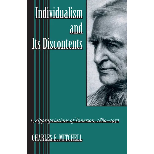 Individualism and Its Discontents: Appropriations of Emerson, 1880-1950
