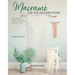 Macramé for the Modern Home: 16 Stunning Projects Using Simple Knots and Natural Dyes