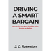 Driving a Smart Bargain: How to Get the Best Possible Price, Buying or Selling.