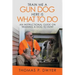 Train Me a Gun Dog Here Is What to Do: An Instructional Guide on Training a Dog to Hunt