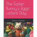 The Easter Bunny's Eggs-cellent Day