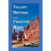 Valiant Doctors in the Frontier West