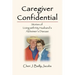 Caregiver Confidential: Stories of Living with My Husband's Alzheimer's Disease