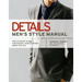 Details Men's Style Manual: The Ultimate Guide for Making Your Clothes Work for You