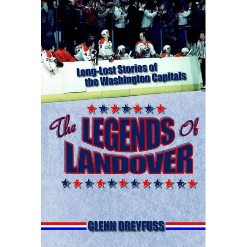 The Legends of Landover: Long-Lost Stories of the Washington Capitals