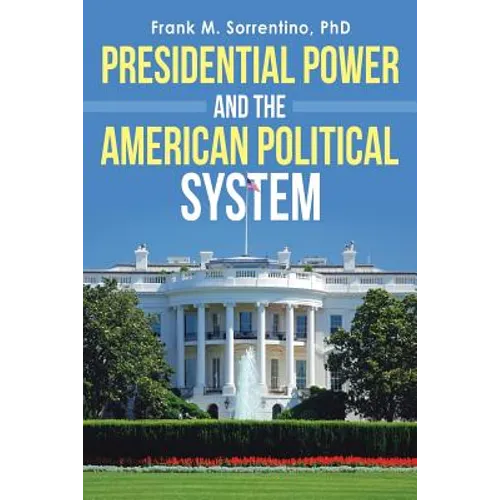 Presidential Power and the American Political System