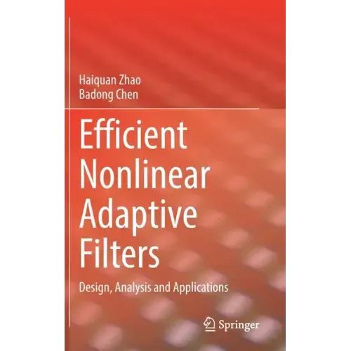 Efficient Nonlinear Adaptive Filters: Design, Analysis and Applications