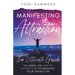 Manifesting Attraction: The Ultimate Guide to Using the Law of Attraction to Manifest Your Dream Life