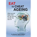 Eat To Cheat Ageing: what you eat helps make 60 the new 50 and 80 the new 70