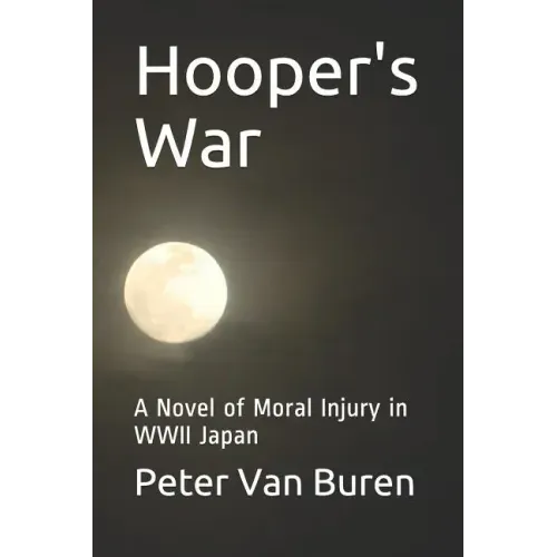 Hooper's War: A Novel of Moral Injury in WWII Japan