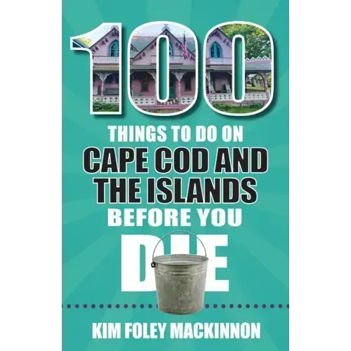 100 Things to Do on Cape Cod and the Islands Before You Die