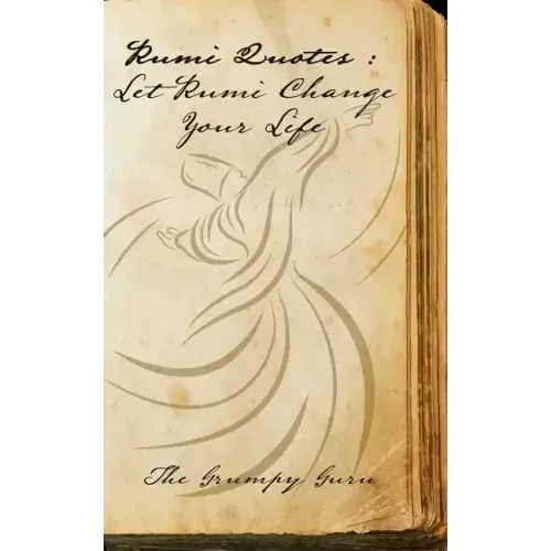 Rumi Quotes: Let Rumi Change Your Life: Wise Words Straight From Rumi