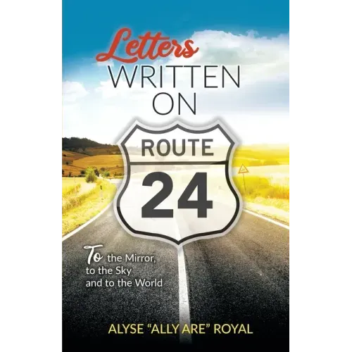Letters Written on Route 24: To the Mirror, to the Sky and to the World