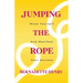 Jumping The Rope: Move Yourself and Manifest Your Success