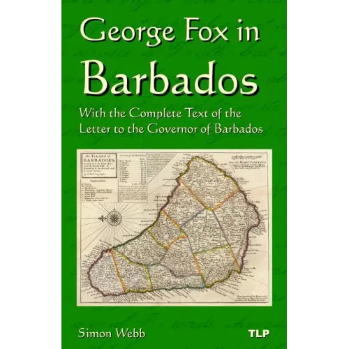 George Fox in Barbados: With the Complete Text of the Letter to the Governor of Barbados