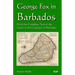 George Fox in Barbados: With the Complete Text of the Letter to the Governor of Barbados