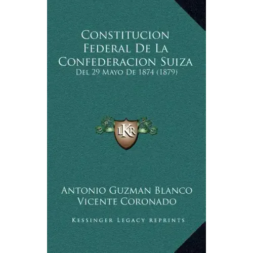 Constitucion Federal De La Confederacion Suiza: Del 29 Mayo De 1874 (1879)