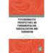 Psychoanalytic Perspectives on Fundamentalism, Radicalisation and Terrorism