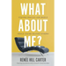 What About Me?: Staying Healthy and Whole (While You're Helping Others)