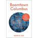 Boomtown Columbus: Ohio's Sunbelt City and How Developers Got Their Way