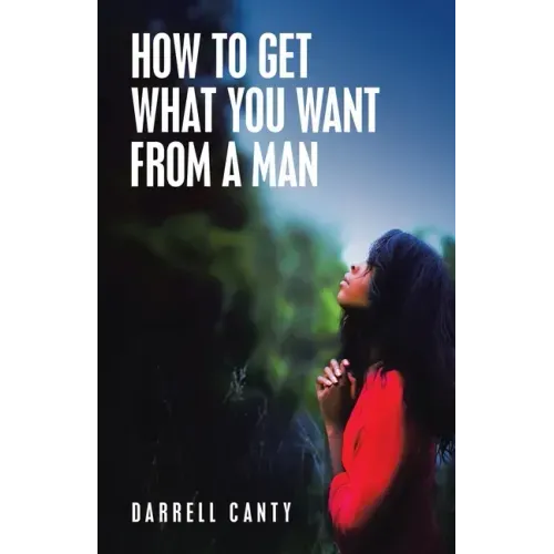 How to Get What You Want from a Man