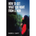 How to Get What You Want from a Man