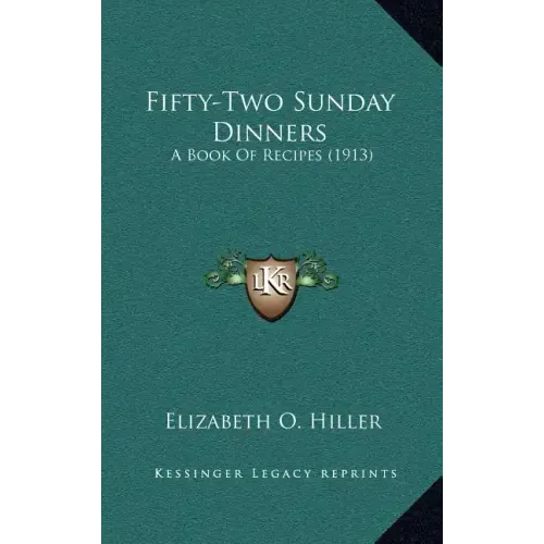 Fifty-Two Sunday Dinners: A Book of Recipes (1913)