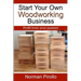 Start Your Own Woodworking Business: Profit from your passion!