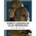 Forty Lessons in Clay Modeling