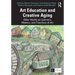 Art Education and Creative Aging: Older Adults as Learners, Makers, and Teachers of Art