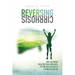 Reversing Cirrhosis: How Liver Disease Helped Me Restore My Health, Find My Voice and Learn to Live My Very Best Life