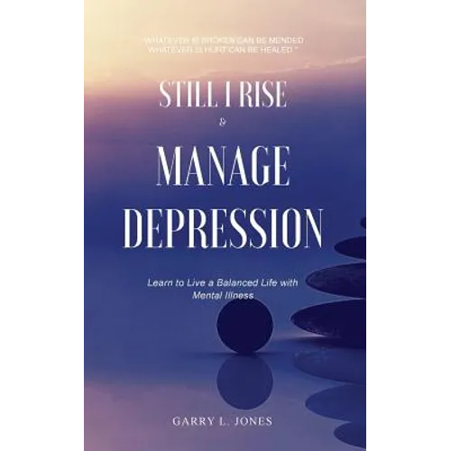Still I Rise & Manage Depression: Learn to Live A Balanced Life With Mental Illness