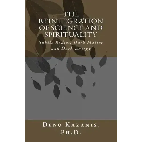 The Reintegration of Science and Spirituality: Subtle Bodies, Dark Matter and Dark Energy