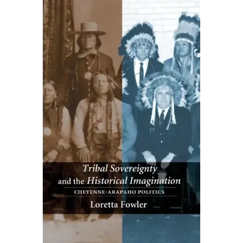 Tribal Sovereignty and the Historical Imagination: Cheyenne-Arapaho Politics