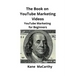 The Book on YouTube Marketing Videos: YouTube Marketing for Beginners