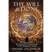 Thy Will Be Done: The Greatest Prayer, the Christian's Mission, and the World's Penultimate Destiny