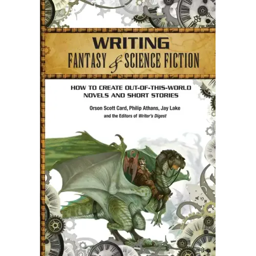 Writing Fantasy & Science Fiction: How to Create Out-Of-This-World Novels and Short Stories