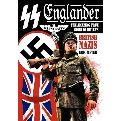 SS Englander: The Amazing True Story of Hitler's British Nazis