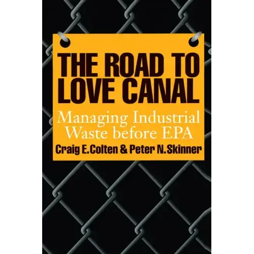 The Road to Love Canal: Managing Industrial Waste before EPA