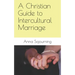 A Christian Guide to Intercultural Marriage
