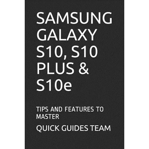SAMSUNG GALAXY S10, S10 PLUS & S10e: Tips and Features to Master