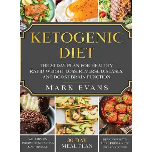 Ketogenic Diet: The 30-Day Plan for Healthy Rapid Weight loss, Reverse Diseases, and Boost Brain Function (Keto, Intermittent Fasting,