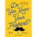 Do You Know Your Husband?: A Quiz about the Man in Your Life