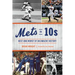 Mets in 10s: Best and Worst of an Amazin' History