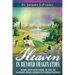 Heaven Is Beyond Imagination: The music, beauty, waters, flowers, joy, peace, love, relationships, and more, described by fifty published eyewitness
