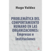 Problemática Del Comportamiento Humano En Las Organizaciones: Empresas e Instituciones