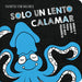 Solo Un Lento Calamar / Just One Slow Squid